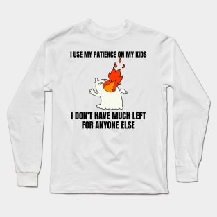 Mom Memes I Use My Patience on My Kids Long Sleeve T-Shirt